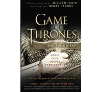 Game of Thrones and Philosophy: Logic Cuts Deeper Than Swords