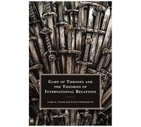 Game Of Thrones And The Theories Of International Relations