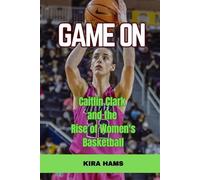Game On: Caitlin Clark and the Rise of Women's Basketball