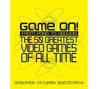 Game On!: From Pong to GTA: The Greatest Games of All Time
