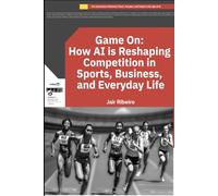 Game On: How AI is Reshaping Competition in Sports, Business, and Everyday Life