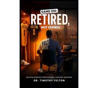 Game On, Retired Not Expired: Life After Athletics-Strategies for a Fulfilling Transition