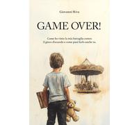 Game Over!: Come ho vinto la mia battaglia contro il gioco d'azzardo e come puoi farlo anche tu.