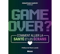 Game over ?: Comment allier la santé et les écrans