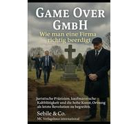 GAME OVER GmbH, wie man eine Firma richtig beerdigt: „Finanzwissen als Machtinstrument in der Krise“ Untertitel: Wie Ordnung zur Waffe wird, Grauzonen ... zur unsichtbaren Rüstung des Unternehmers.