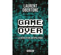 Game Over La révolution antipolitique - Laurent Obertone - Magnus - broché - Essai