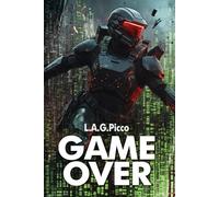 Game Over. (Tecnothriller de ciencia ficción): Una sorprendente aventura tecnothriller de ciencia ficción. ¿Podremos detener a una aterradora IA fuera de control?