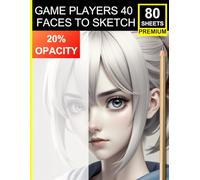Game Players: 40 Faces to Sketch: 20% Opacity Gaming-Inspired Portraits to Master Shading, Expression & Character Style - 80 Premium Sheets