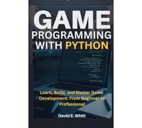 GAME PROGRAMMING WITH PYTHON: Learn, Build, and Master Game Development: From Beginner to Professional