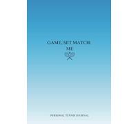 Game, Set, Match: Me: Personal Tennis Journal