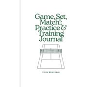 Game, Set, Match!: Practice & Training Journal