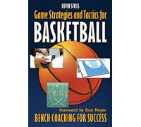 Game Strategies and Tactics For Basketball: Bench Coaching for Success
