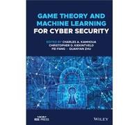 Game Theory and Machine Learning for Cyber Security Edited by Charles A Kamhoua , Edited by Christopher D Kiekintveld , Edited by Fei Fang , Edited by Quanyan Zhu (Auteur)