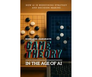 Game Theory in the Age of AI: How AI is Redefining Strategy and Decision-Making