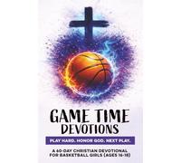 Game Time Devotions | Play Hard. Honor God. Next Play.: A 60-Day Christian Basketball Devotional for Girls Ages 16-18 | Bible Devotions for Real-Life ... Confidence, Faith, & Discipline Through Jesus