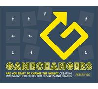Gamechangers: Are You Ready to Change the World? Creating Innovative Strategies for Business and Brands