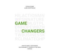 Gamechangers: How Global CEOs Make Sustainability Work in the Real World.