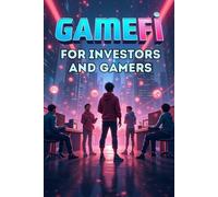 GameFi for Investors and Gamers: A practical guide to earning, investing, and strategy in the world of blockchain gaming