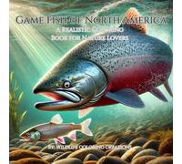 Gamefish of North America: A Realistic Coloring Book For Nature Lovers: Realistic Freshwater Fish Coloring Book: Detailed Illustrations for Kids and Adults Who Love Fishing and Nature