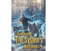 Gamekeeper: The System’s Huntsman (Book #3): A Progression Fantasy Survival Series