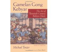 Gamelan Gong Kebyar: The Art Of Twentieth-Century Balinese Music