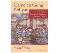 Gamelan Gong Kebyar: The Art Of Twentieth-Century Balinese Music