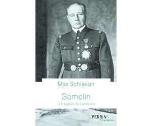 Gamelin - la tragedie de l'ambition - Max Schiavon - Perrin - broché - Biographie