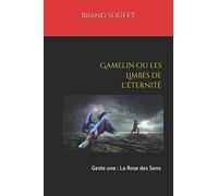 Gamelin ou les Limbes de l'éternité: Geste une: La Rose des Sens