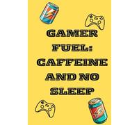 Gamer Fuel: Caffeine and No Sleep: Funny Gift Notebook for Gamers