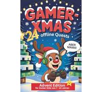 Gamer-XMAS: 24 offline Quests für Zocker Kids Adventskalender: "Aber Mama" Advent Edition inkl. Gamer-Wissen und Ausmalbildern