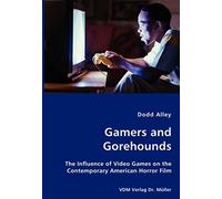 Gamers And Gorehounds - The Influence Of Video Games On The Contemporary American Horror Film