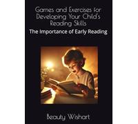 Games and Exercises for Developing Your Child's Reading Skills: The Importance of Early Reading