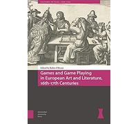 Games And Game Playing In European Art And Literature, 16th-17th Centuries