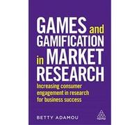 Games and Gamification in Market Research: Increasing Consumer Engagement in Research for Business Success - [Version Originale] Inconnu (Auteur)