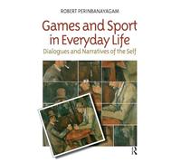 Games and Sport in Everyday Life: Dialogues and Narratives of the Self