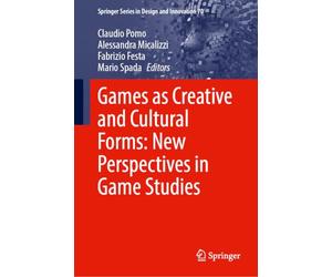 Games as Creative and Cultural Forms: New Perspectives in Game Studies