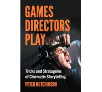 Games Directors Play: Tricks and Stratagems of Cinematic Storytelling