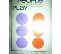 Games People Play: The Psychology of Human Relationships
