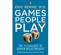 Games People Play: The Psychology of Human Relationships