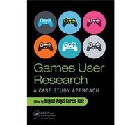 Games User Research: A Case Study Approach (Hardcover) Miguel Angel Garcia - Ruiz, (Auteur)