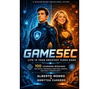 GAMESEC: Life Is Your Greatest Video Game: 100 Learning Missions for Digital Awareness, Emotional Growth, and Early Cybersecurity