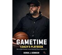 Gametime: Coaches Playbook: How to Build Mentally Focused Basketball Players (Ages 10-12)
