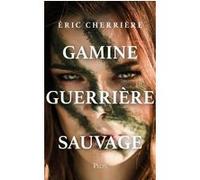 Gamine, guerrière, sauvage Eric Cherrière (Auteur)