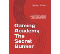 Gaming Academy The Secret Bunker: An Epic Adventure for gaming teens: with Robots, Dragons, and it is up to the four friends to so the Villain and save the city and find the treasure