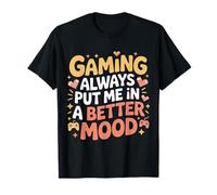 Gaming Always Put Me in A Better Mood Gamer Hobby - T-Shirt