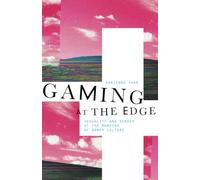Gaming at the Edge: Sexuality and Gender at the Margins of Gamer Culture