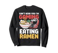 Gaming Can't Heard You I'm Gaming and Ramen Funny Gamer Sweatshirt