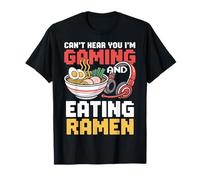 Gaming Can't Heard You I'm Gaming and Ramen Funny Gamer T-Shirt