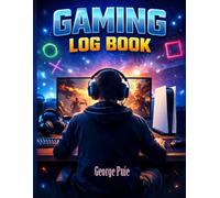 Gaming Log Book: Track Your Video Games, Progress, Achievements, Platforms, and Notes - The Ultimate Journal for Gamers