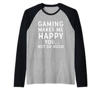 Gaming Makes Me Happy You Not So Much Funny Meme for Gamers Manche Raglan
